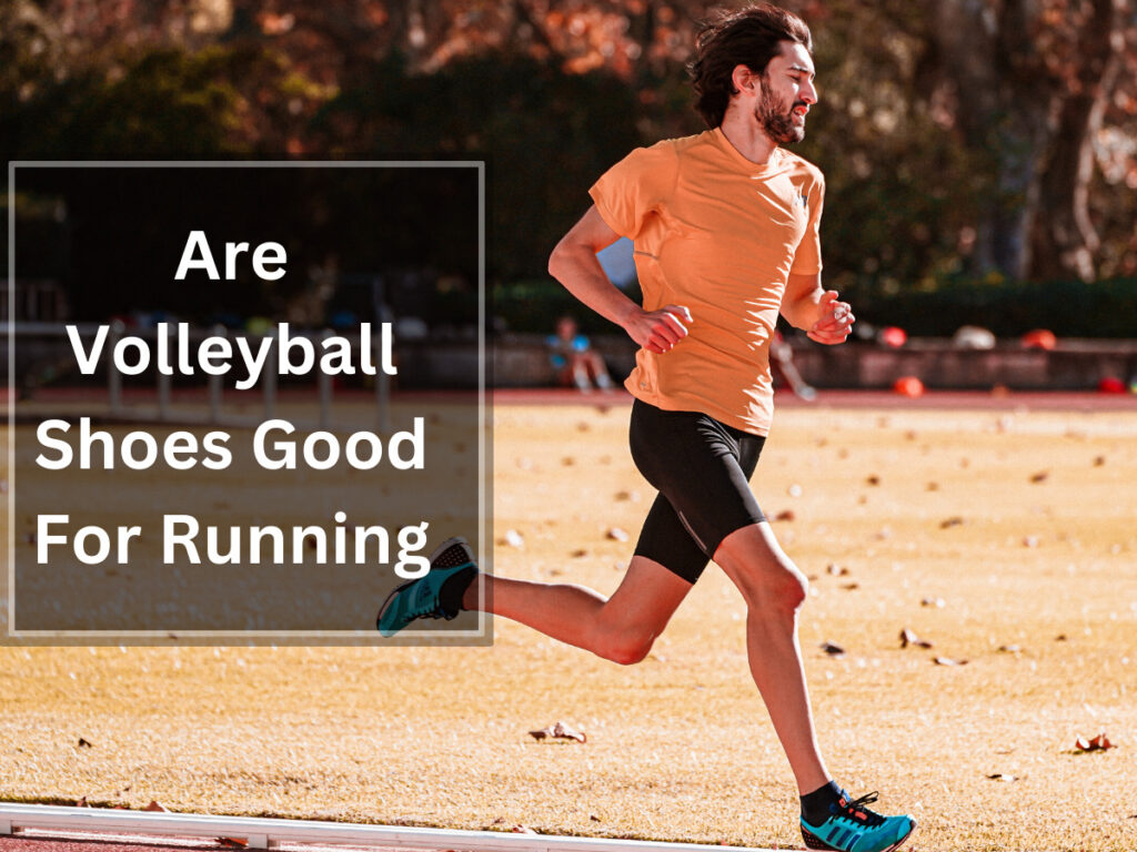 Are Volleyball Shoes Good For Running