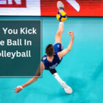 Can You Kick The Ball In Volleyball