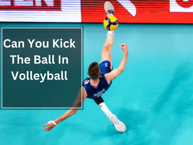 Can You Kick The Ball In Volleyball ? Rules & Strategic Use
