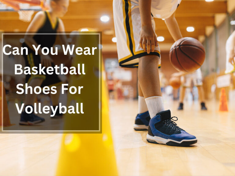 Can You Wear Basketball Shoes For Volleyball