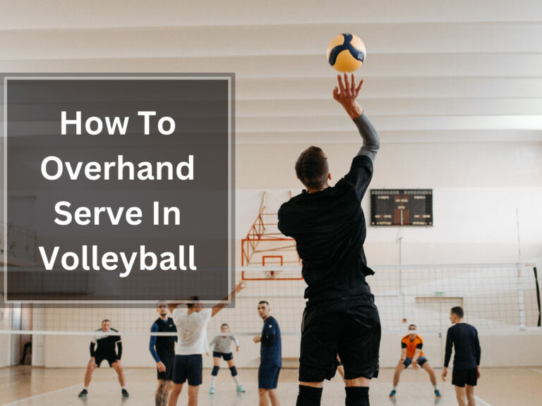 How To Overhand Serve In Volleyball – A Comprehensive Guide