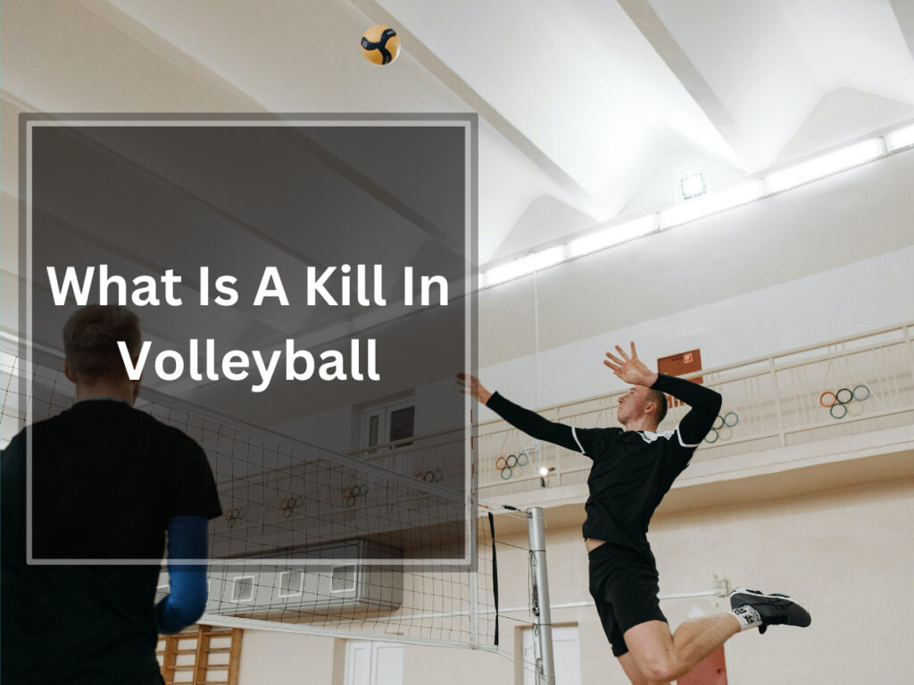 What Is A Kill In Volleyball